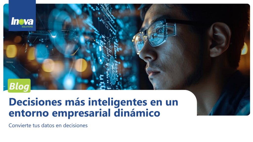 Decisiones más inteligentes en un entorno empresarial dinámico