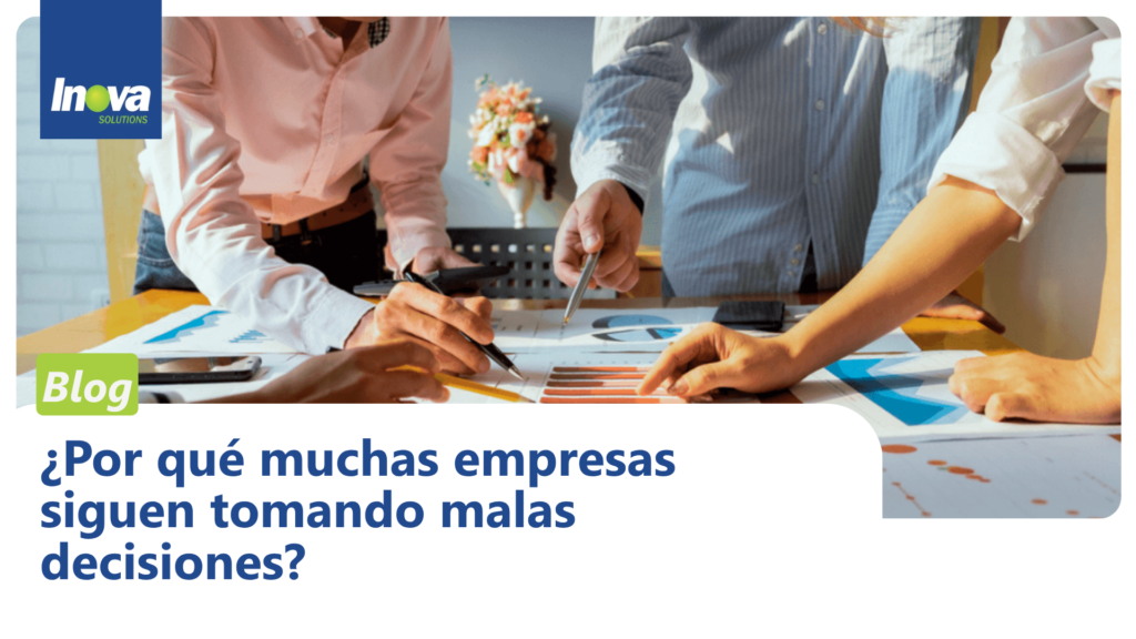 ¿Por qué muchas empresas siguen tomando malas decisiones?
